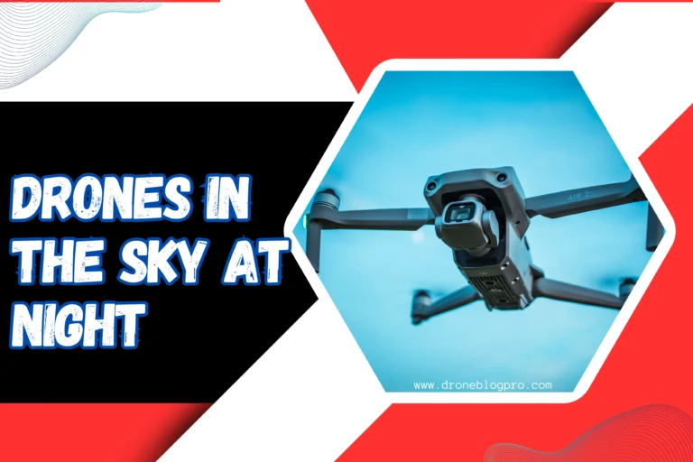 Why are there Drones in the Sky at Night in 2024? Latest Guide