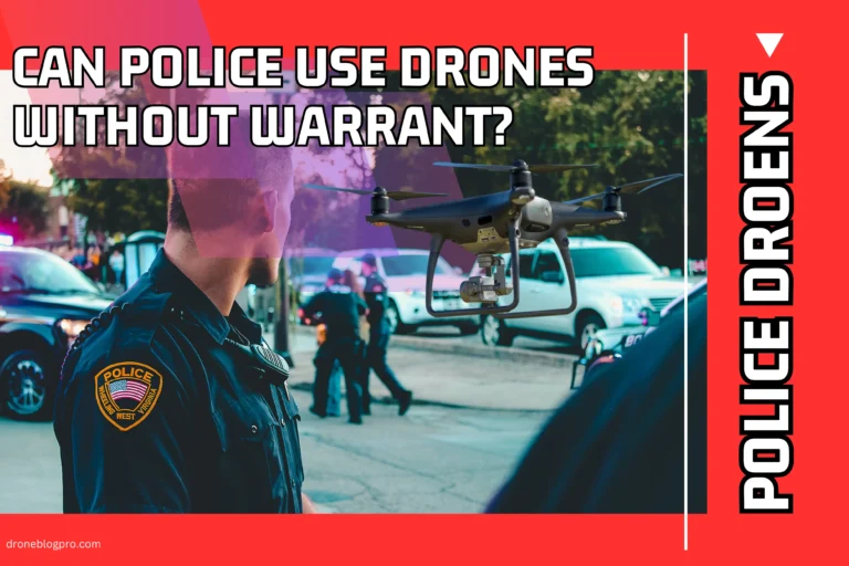 Can Police Use Drones Without A Warrant? [Detailed Fantasy – 2024]
