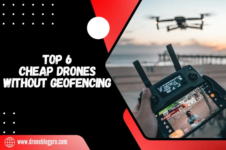 What Are Top 6 Cheap Drones Without Geofencing in February 2024? Conclusive Review