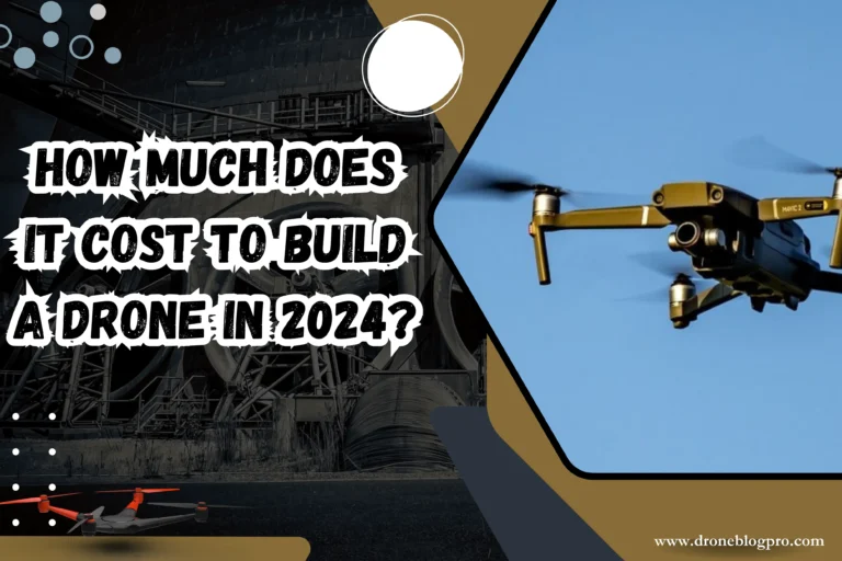 How Much Does it Cost to Build a Drone in 2024? [Expert Guide]