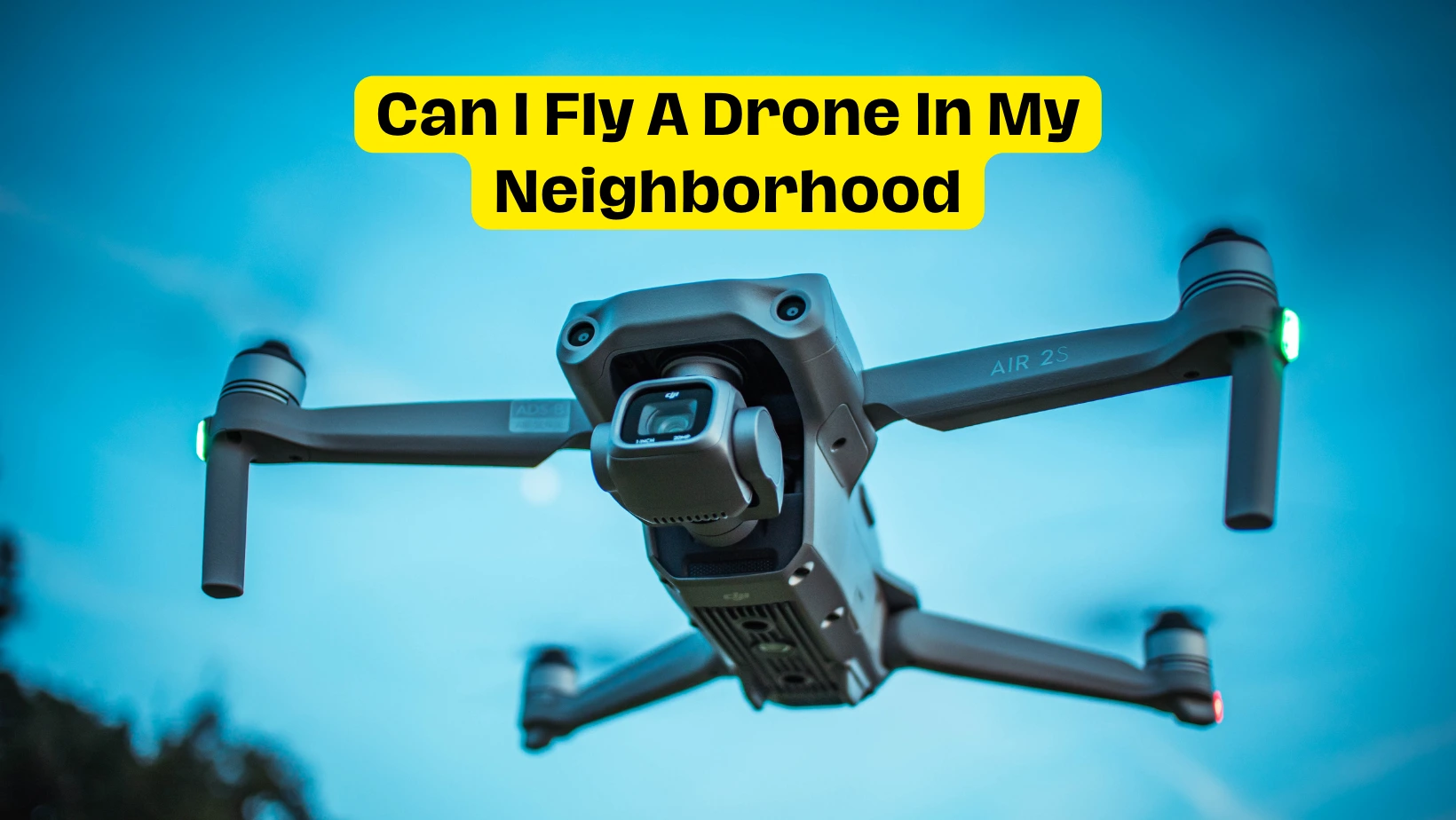 Can I Fly A Drone In My Neighborhood