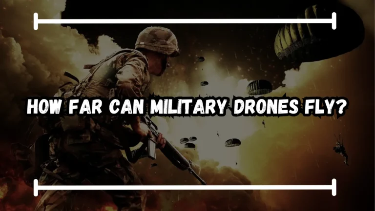How Far Can Military Drones Fly? [Latest Guide – 2024]